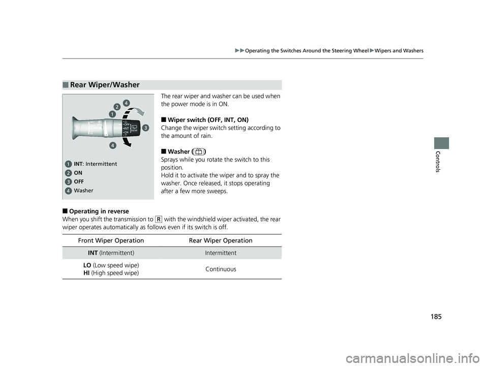 HONDA PILOT 2019 Owners Manual (in English) 185
uuOperating the Switches Around the Steering Wheel uWipers and Washers
Controls
The rear wiper and washer can be used when
the power mode is in ON.
■Wiper switch (OFF, INT, ON)
Change the wiper HONDA PILOT 2019 Owners Manual (in English) 185
uuOperating the Switches Around the Steering Wheel uWipers and Washers
Controls
The rear wiper and washer can be used when
the power mode is in ON.
■Wiper switch (OFF, INT, ON)
Change the wiper