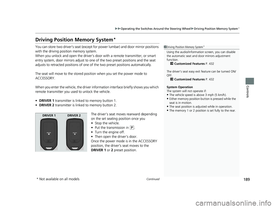 HONDA PILOT 2019 Owners Manual (in English) 189
uuOperating the Switches Around the Steering Wheel uDriving Position Memory System*
Continued
Controls
Driving Position Memory System*
You can store two driver’s seat (except for power lumbar) a HONDA PILOT 2019 Owners Manual (in English) 189
uuOperating the Switches Around the Steering Wheel uDriving Position Memory System*
Continued
Controls
Driving Position Memory System*
You can store two driver’s seat (except for power lumbar) a