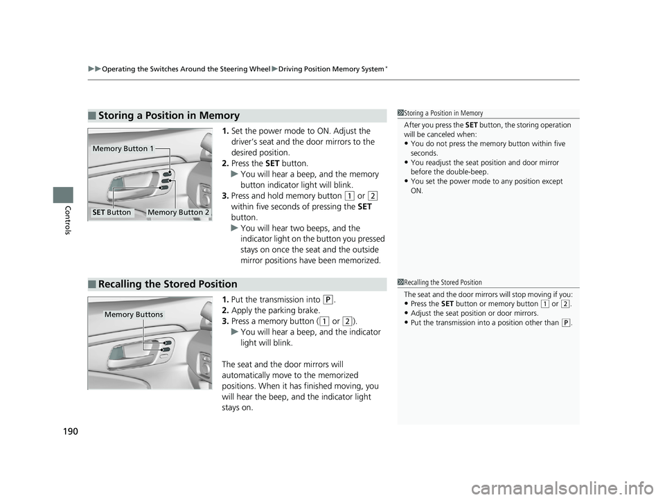 HONDA PILOT 2019 Owners Manual (in English) uuOperating the Switches Around the Steering Wheel uDriving Position Memory System*
190
Controls
1. Set the power mode to ON. Adjust the
driver’s seat and th e door mirrors to the
desired position HONDA PILOT 2019 Owners Manual (in English) uuOperating the Switches Around the Steering Wheel uDriving Position Memory System*
190
Controls
1. Set the power mode to ON. Adjust the
driver’s seat and th e door mirrors to the
desired position