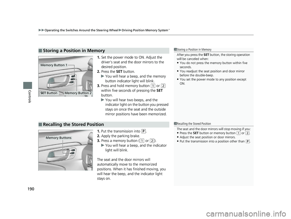 HONDA PILOT 2019  Owners Manual (in English) uuOperating the Switches Around the Steering Wheel uDriving Position Memory System*
190
Controls
1. Set the power mode to ON. Adjust the 
driver’s seat and th e door mirrors to the 
desired position