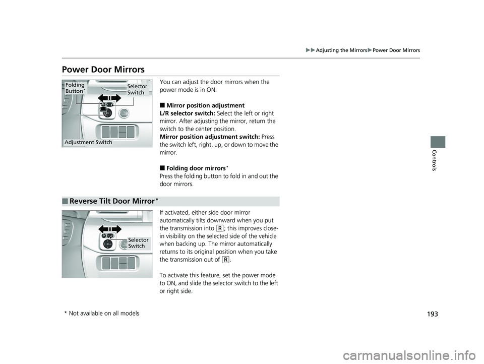 HONDA PILOT 2019 Owners Manual (in English) 193
uuAdjusting the Mirrors uPower Door Mirrors
Controls
Power Door Mirrors
You can adjust the door mirrors when the
power mode is in ON.
■Mirror position adjustment
L/R selector switch: Select th HONDA PILOT 2019 Owners Manual (in English) 193
uuAdjusting the Mirrors uPower Door Mirrors
Controls
Power Door Mirrors
You can adjust the door mirrors when the
power mode is in ON.
■Mirror position adjustment
L/R selector switch: Select th