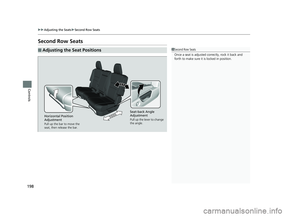 HONDA PILOT 2019  Owners Manual (in English) 198
uuAdjusting the Seats uSecond Row Seats
Controls
Second Row Seats
■Adjusting the Seat Positions1Second Row Seats
Once a seat is adjusted co rrectly, rock it back and 
forth to make sure it is lo