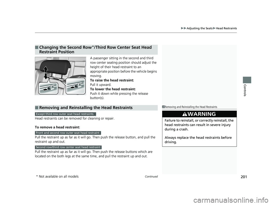 HONDA PILOT 2019 Owners Manual (in English) Continued201
uuAdjusting the Seats uHead Restraints
Controls
A passenger sitting in the second and third
row center seating position should adjust the
height of their head restraint to an
appropri HONDA PILOT 2019 Owners Manual (in English) Continued201
uuAdjusting the Seats uHead Restraints
Controls
A passenger sitting in the second and third
row center seating position should adjust the
height of their head restraint to an
appropri