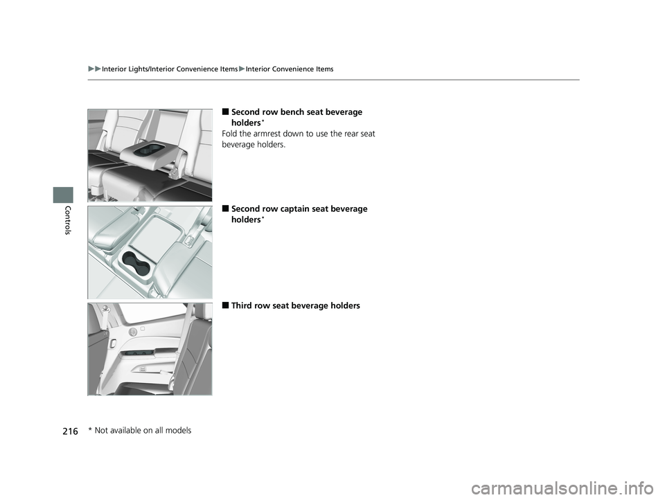 HONDA PILOT 2019  Owners Manual (in English) 216
uuInterior Lights/Interior Convenience Items uInterior Convenience Items
Controls
■Second row bench seat beverage 
holders*
Fold the armrest down to use the rear seat 
beverage holders.
■Secon