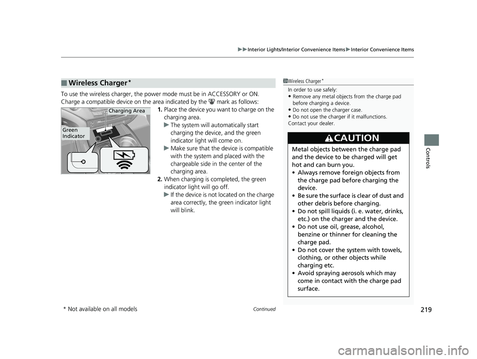 HONDA PILOT 2019  Owners Manual (in English) Continued219
uuInterior Lights/Interior Convenience Items uInterior Convenience Items
Controls
To use the wireless charger, the powe r mode must be in ACCESSORY or ON.
Charge a compatible device on th