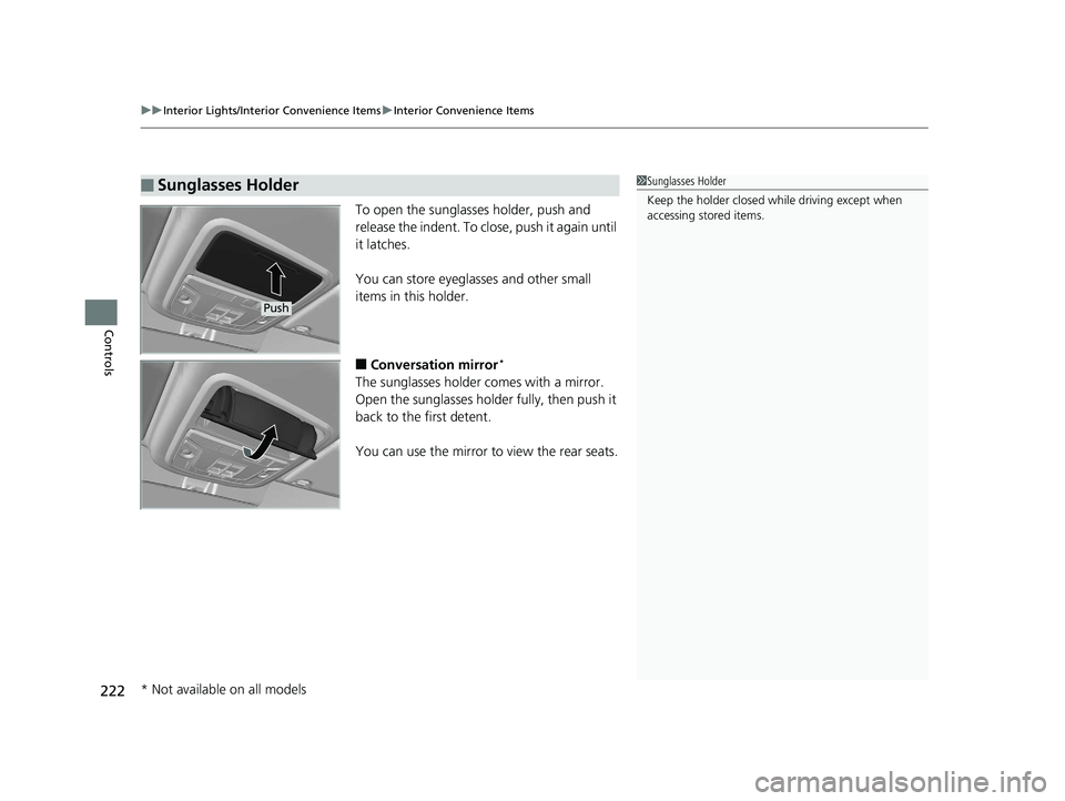 HONDA PILOT 2019  Owners Manual (in English) uuInterior Lights/Interior Convenience Items uInterior Convenience Items
222
Controls
To open the sunglasses holder, push and 
release the indent. To clos e, push it again until 
it latches.
You can s
