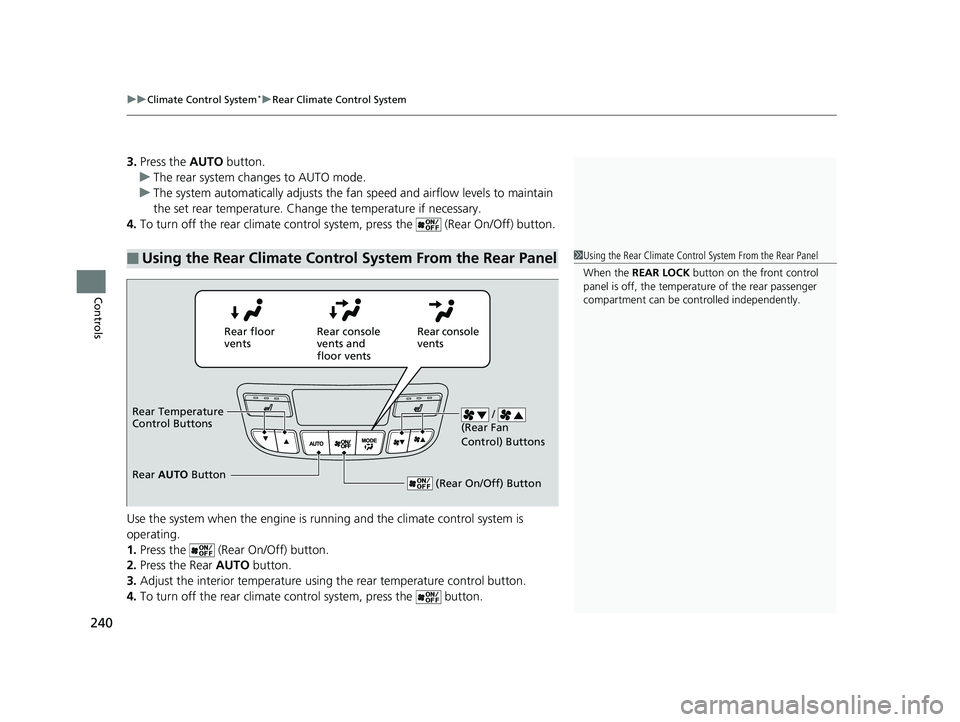 HONDA PILOT 2019 Owners Manual (in English) uuClimate Control System*uRear Climate Control System
240
Controls
3. Press the AUTO button.
u The rear system changes to AUTO mode.
u The system automatically adjusts the fan speed and airflow leve HONDA PILOT 2019 Owners Manual (in English) uuClimate Control System*uRear Climate Control System
240
Controls
3. Press the AUTO button.
u The rear system changes to AUTO mode.
u The system automatically adjusts the fan speed and airflow leve