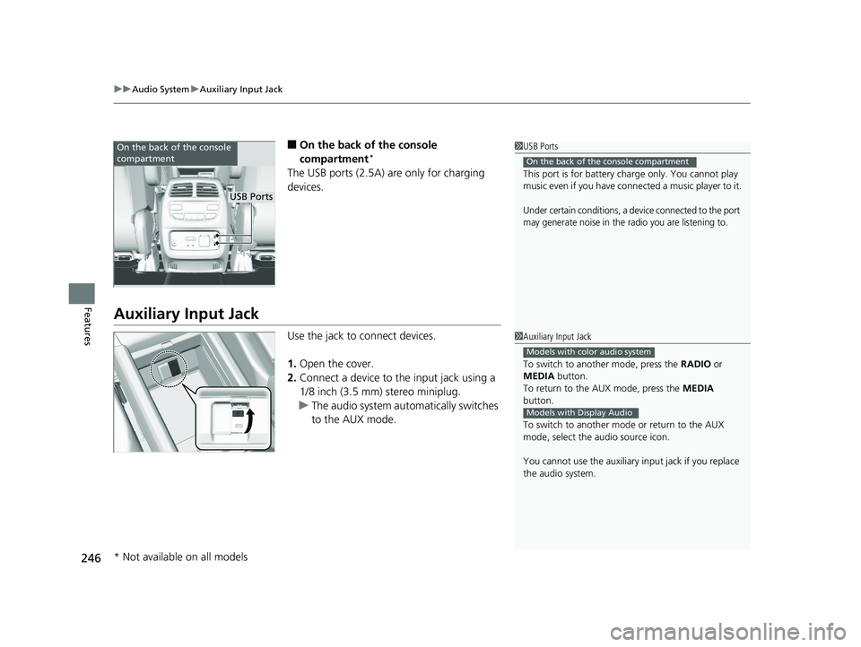 HONDA PILOT 2019 Owners Manual (in English) uuAudio System uAuxiliary Input Jack
246
Features
■On the back of the console
compartment*
The USB ports (2.5A) are only for charging
devices.
Auxiliary Input Jack
Use the jack to connect devices. HONDA PILOT 2019 Owners Manual (in English) uuAudio System uAuxiliary Input Jack
246
Features
■On the back of the console
compartment*
The USB ports (2.5A) are only for charging
devices.
Auxiliary Input Jack
Use the jack to connect devices.