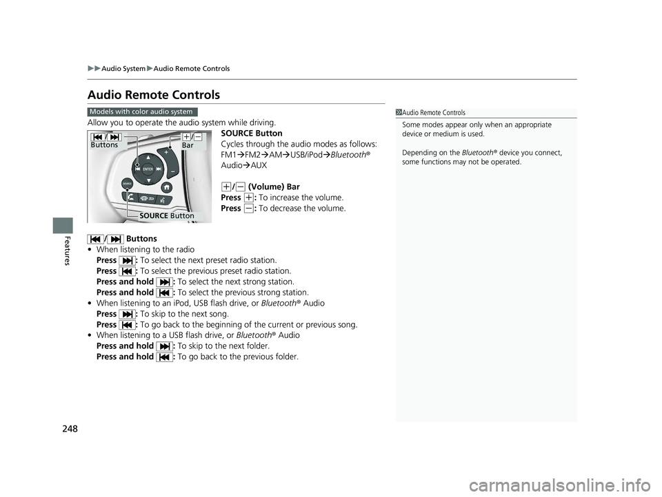 HONDA PILOT 2019 Owners Manual (in English) 248
uuAudio System uAudio Remote Controls
Features
Audio Remote Controls
Allow you to operate the au dio system while driving.
SOURCE Button
Cycles through the audio modes as follows:
FM1FM2 AM HONDA PILOT 2019 Owners Manual (in English) 248
uuAudio System uAudio Remote Controls
Features
Audio Remote Controls
Allow you to operate the au dio system while driving.
SOURCE Button
Cycles through the audio modes as follows:
FM1FM2 AM