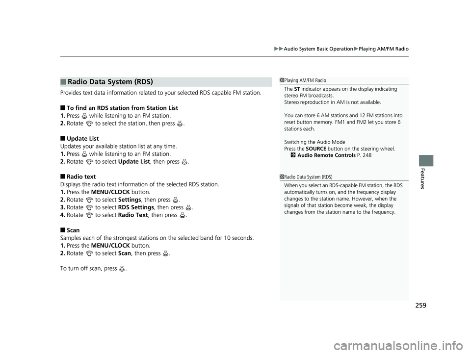 HONDA PILOT 2019   (in English) User Guide 259
uuAudio System Basic Operation uPlaying AM/FM Radio
Features
Provides text data information related to your selected RDS capable FM station.
■To find an RDS station from Station List
1. Press   