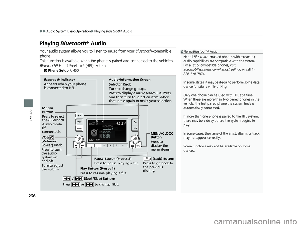 HONDA PILOT 2019 Owners Manual (in English) 266
uuAudio System Basic Operation uPlaying Bluetooth ® Audio
Features
Playing Bluetooth ® Audio
Your audio system allows you to listen to music from your Bluetooth-compatible
phone.
This functio HONDA PILOT 2019 Owners Manual (in English) 266
uuAudio System Basic Operation uPlaying Bluetooth ® Audio
Features
Playing Bluetooth ® Audio
Your audio system allows you to listen to music from your Bluetooth-compatible
phone.
This functio