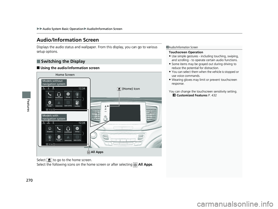 HONDA PILOT 2019  Owners Manual (in English) 270
uuAudio System Basic Operation uAudio/Information Screen
Features
Audio/Information Screen
Displays the audio status and wallpaper.  From this display, you can go to various 
setup options.
■Usi