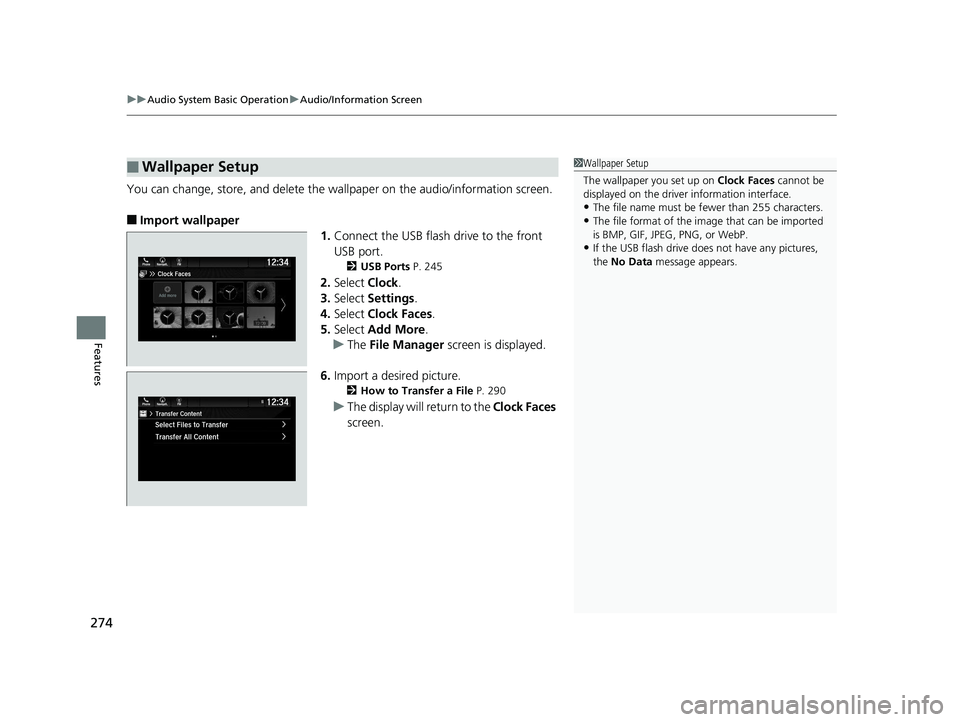 HONDA PILOT 2019  Owners Manual (in English) uuAudio System Basic Operation uAudio/Information Screen
274
Features
You can change, store, and delete the wa llpaper on the audio/information screen.
■Import wallpaper
1.Connect the USB flash driv
