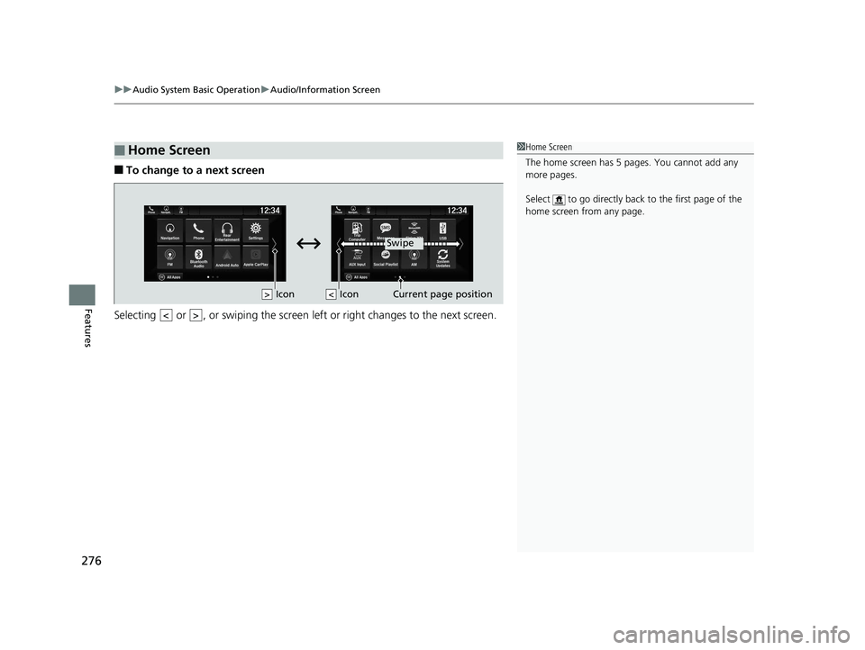 HONDA PILOT 2019  Owners Manual (in English) uuAudio System Basic Operation uAudio/Information Screen
276
Features
■To change to a next screen
Selecting   or  , or swiping the screen le ft or right changes to the next screen.
■Home Screen1Ho
