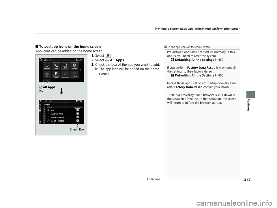 HONDA PILOT 2019  Owners Manual (in English) Continued277
uuAudio System Basic Operation uAudio/Information Screen
Features
■To add app icons on the home screen
App icons can be added on the home screen. 1.Select .
2. Select   All Apps.
3. Che