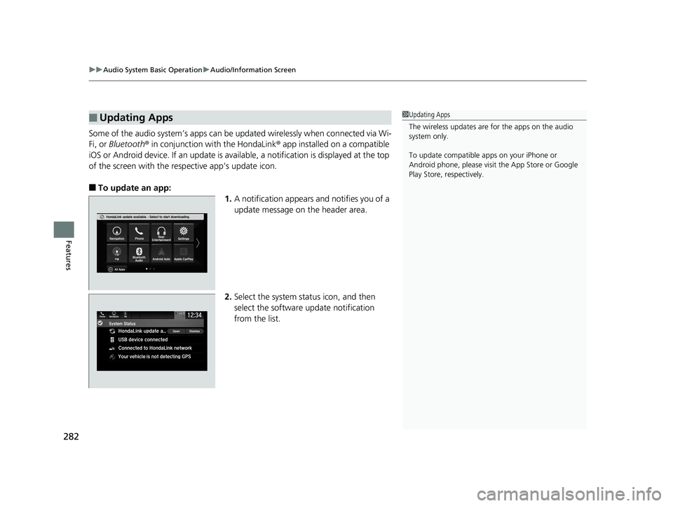 HONDA PILOT 2019  Owners Manual (in English) uuAudio System Basic Operation uAudio/Information Screen
282
Features
Some of the audio system’s apps can be  updated wirelessly when connected via Wi-
Fi, or Bluetooth ® in conjunction with the Ho