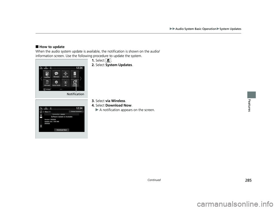 HONDA PILOT 2019  Owners Manual (in English) 285
uuAudio System Basic Operation uSystem Updates
Continued
Features
■How to update
When the audio system update  is available, the notification is shown on the audio/
information screen. Use the f