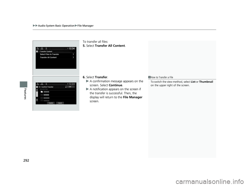 HONDA PILOT 2019  Owners Manual (in English) uuAudio System Basic Operation uFile Manager
292
Features
To transfer all files:
5. Select  Transfer All Content .
6. Select  Transfer .
u A confirmation message appears on the 
screen. Select  Contin