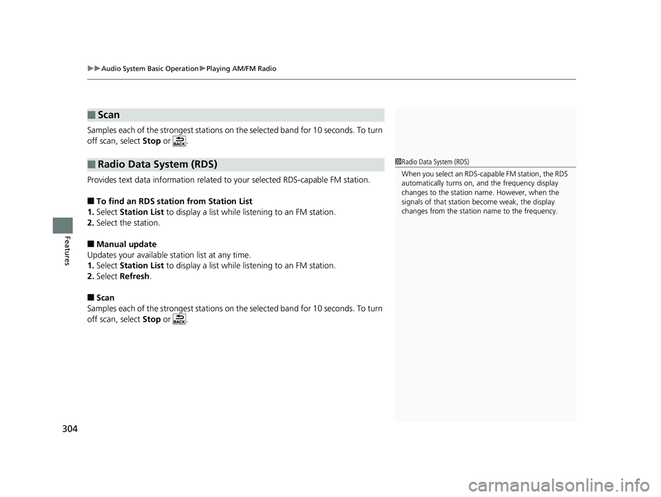 HONDA PILOT 2019  Owners Manual (in English) uuAudio System Basic Operation uPlaying AM/FM Radio
304
Features
Samples each of the strongest stations on the selected band  for 10 seconds. To turn 
off scan, select  Stop or  .
Provides text data i