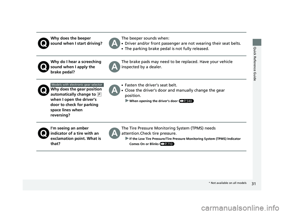 HONDA PILOT 2019 (in English) Owners Guide 31
Quick Reference Guide
Why does the beeper
sound when I start driving?The beeper sounds when:
●Driver and/or front passenger are not wearing their seat belts.
●The parking brake pedal is not fu HONDA PILOT 2019 (in English) Owners Guide 31
Quick Reference Guide
Why does the beeper
sound when I start driving?The beeper sounds when:
●Driver and/or front passenger are not wearing their seat belts.
●The parking brake pedal is not fu
