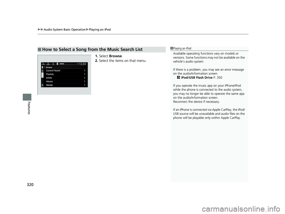 HONDA PILOT 2019  Owners Manual (in English) uuAudio System Basic Operation uPlaying an iPod
320
Features
1. Select  Browse .
2. Select the items on that menu.
■How to Select a Song from the Music Search List1Playing an iPod
Available operatin