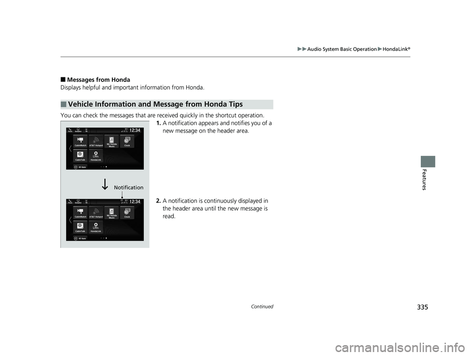 HONDA PILOT 2019 Owners Manual (in English) 335
uuAudio System Basic Operation uHondaLink ®
Continued
Features
■Messages from Honda
Displays helpful and important information from Honda.
You can check the messages that are receiv ed quickly HONDA PILOT 2019 Owners Manual (in English) 335
uuAudio System Basic Operation uHondaLink ®
Continued
Features
■Messages from Honda
Displays helpful and important information from Honda.
You can check the messages that are receiv ed quickly