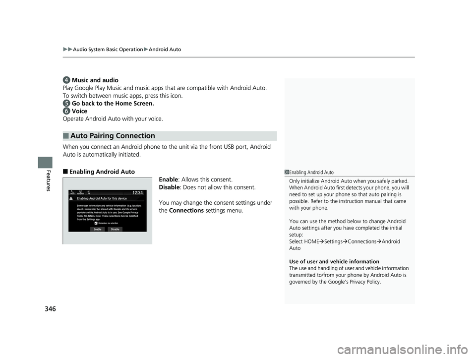 HONDA PILOT 2019  Owners Manual (in English) uuAudio System Basic Operation uAndroid Auto
346
Features
d Music and audio
Play Google Play Music and  music apps that are compatible with Android Auto.
To switch between music apps, press this icon.