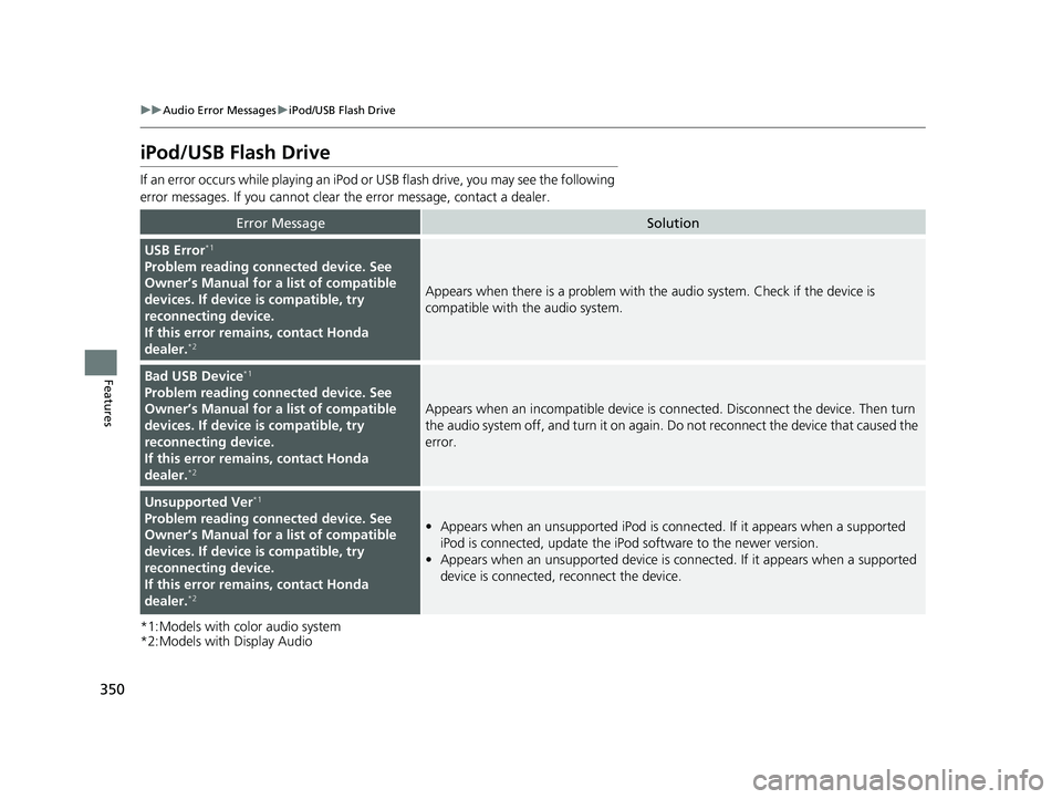 HONDA PILOT 2019 Owners Manual (in English) 350
uuAudio Error Messages uiPod/USB Flash Drive
Features
iPod/USB Flash Drive
If an error occurs while play ing an iPod or USB flash driv e, you may see the following
error messages. If you cannot c HONDA PILOT 2019 Owners Manual (in English) 350
uuAudio Error Messages uiPod/USB Flash Drive
Features
iPod/USB Flash Drive
If an error occurs while play ing an iPod or USB flash driv e, you may see the following
error messages. If you cannot c