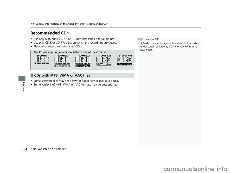 HONDA PILOT 2019 Owners Manual (in English) 354
uuGeneral Information on the Audio System uRecommended CD*
Features
Recommended CD*
• Use only high-quality CD-R or CD-RW discs labeled for audio use.
• Use only CD-R or CD-RW discs on which t HONDA PILOT 2019 Owners Manual (in English) 354
uuGeneral Information on the Audio System uRecommended CD*
Features
Recommended CD*
• Use only high-quality CD-R or CD-RW discs labeled for audio use.
• Use only CD-R or CD-RW discs on which t