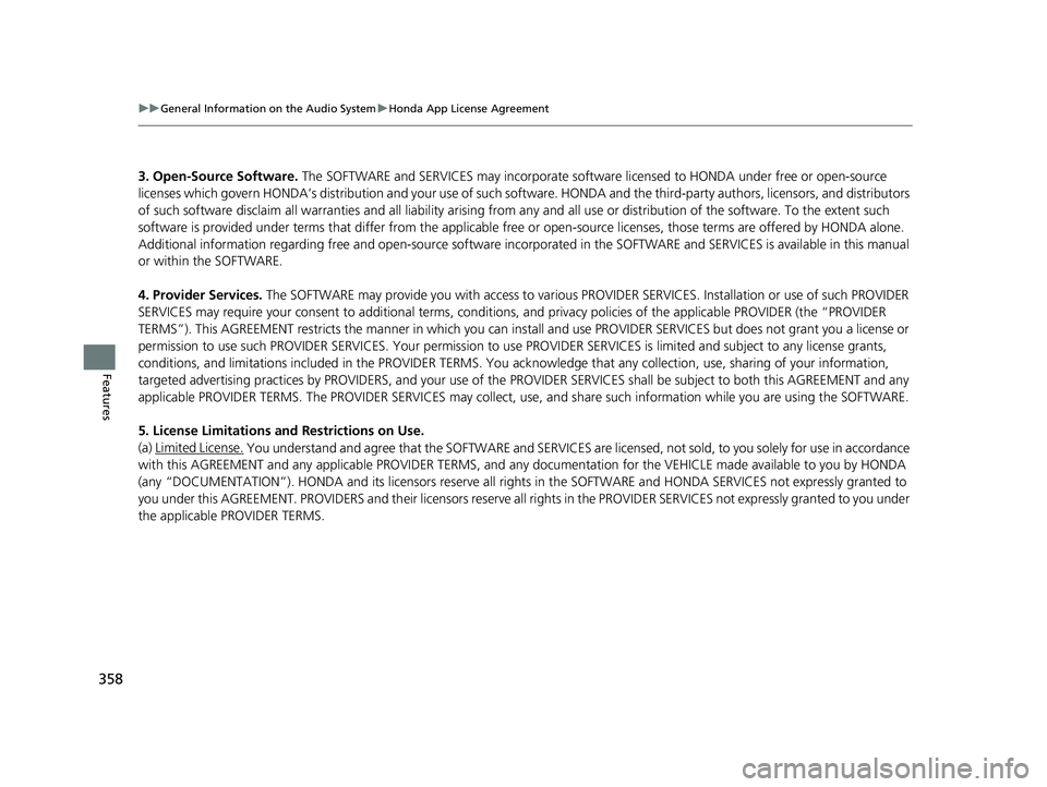 HONDA PILOT 2019 Owners Manual (in English) 358
uuGeneral Information on the Audio System uHonda App License Agreement
Features
3. Open-Source Software. The SOFTWARE and SERVICES may incorporate softw are licensed to HONDA under free or open-s HONDA PILOT 2019 Owners Manual (in English) 358
uuGeneral Information on the Audio System uHonda App License Agreement
Features
3. Open-Source Software. The SOFTWARE and SERVICES may incorporate softw are licensed to HONDA under free or open-s