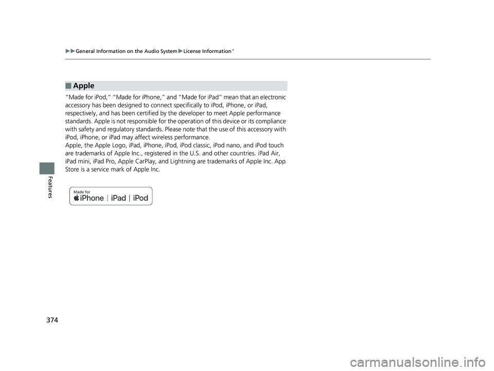 HONDA PILOT 2019 Owners Manual (in English) 374
uuGeneral Information on the Audio System uLicense Information*
Features
“Made for iPod,” “Made for iPhone,” and “Made for iPad” mean that an electronic
accessory has been designed HONDA PILOT 2019 Owners Manual (in English) 374
uuGeneral Information on the Audio System uLicense Information*
Features
“Made for iPod,” “Made for iPhone,” and “Made for iPad” mean that an electronic
accessory has been designed