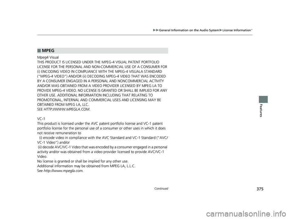 HONDA PILOT 2019 Owners Manual (in English) 375
uuGeneral Information on the Audio System uLicense Information*
Continued
Features
Mpeg4 Visual
THIS PRODUCT IS LICENSED UNDER THE MPEG-4 VISUAL PATENT PORTFOLIO
LICENSE FOR THE PERSONAL AND NON- HONDA PILOT 2019 Owners Manual (in English) 375
uuGeneral Information on the Audio System uLicense Information*
Continued
Features
Mpeg4 Visual
THIS PRODUCT IS LICENSED UNDER THE MPEG-4 VISUAL PATENT PORTFOLIO
LICENSE FOR THE PERSONAL AND NON-