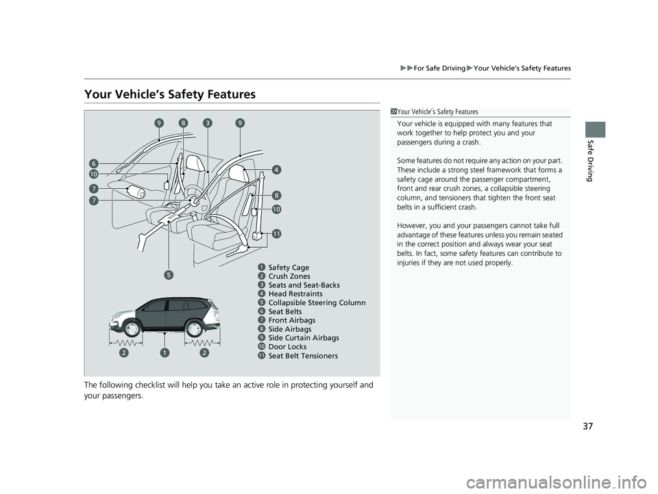 HONDA PILOT 2019 (in English) Owners Guide 37
uuFor Safe Driving uYour Vehicle’s Safety Features
Safe Driving
Your Vehicle’s Safety Features
The following checklist will help you take an active role in protecting yourself and
your passeng HONDA PILOT 2019 (in English) Owners Guide 37
uuFor Safe Driving uYour Vehicle’s Safety Features
Safe Driving
Your Vehicle’s Safety Features
The following checklist will help you take an active role in protecting yourself and
your passeng