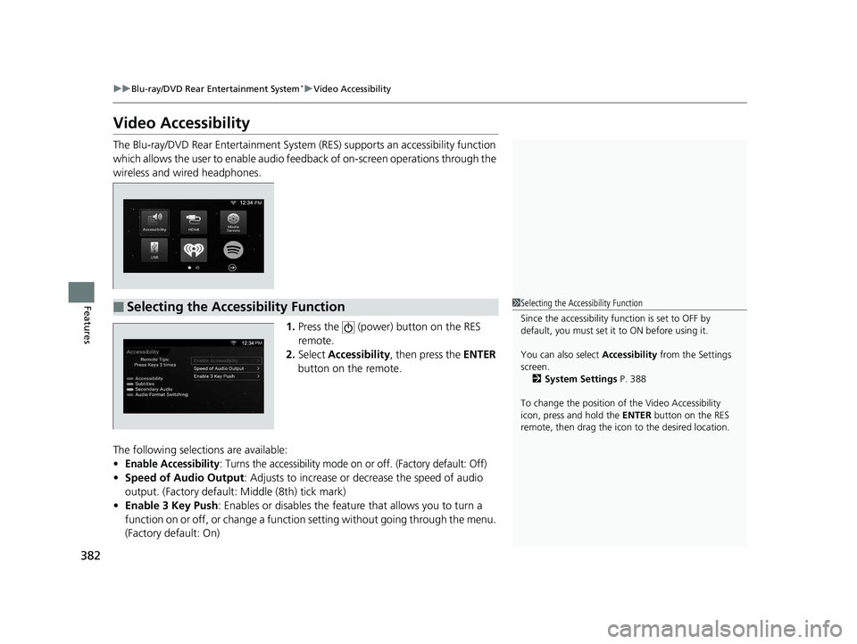 HONDA PILOT 2019 Owners Manual (in English) 382
uuBlu-ray/DVD Rear Entertainment System*uVideo Accessibility
Features
Video Accessibility
The Blu-ray/DVD Rear Entertainment System (RES) supports an ac cessibility function
which allows the user HONDA PILOT 2019 Owners Manual (in English) 382
uuBlu-ray/DVD Rear Entertainment System*uVideo Accessibility
Features
Video Accessibility
The Blu-ray/DVD Rear Entertainment System (RES) supports an ac cessibility function
which allows the user