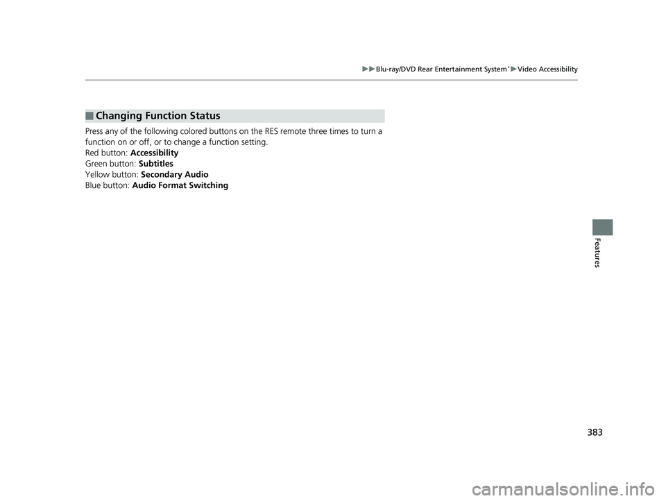 HONDA PILOT 2019 Owners Manual (in English) 383
uuBlu-ray/DVD Rear Entertainment System*uVideo Accessibility
Features
Press any of the following co lored buttons on the RES remote three times to turn a
function on or off, or to change a functi HONDA PILOT 2019 Owners Manual (in English) 383
uuBlu-ray/DVD Rear Entertainment System*uVideo Accessibility
Features
Press any of the following co lored buttons on the RES remote three times to turn a
function on or off, or to change a functi