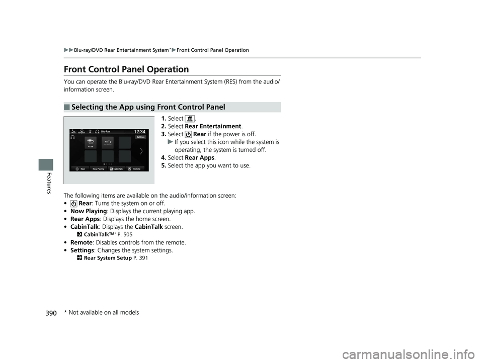HONDA PILOT 2019 Owners Manual (in English) 390
uuBlu-ray/DVD Rear Entertainment System*uFront Control Panel Operation
Features
Front Control Panel Operation
You can operate the Blu-ray/DVD Rear En tertainment System (RES) from the audio/
infor HONDA PILOT 2019 Owners Manual (in English) 390
uuBlu-ray/DVD Rear Entertainment System*uFront Control Panel Operation
Features
Front Control Panel Operation
You can operate the Blu-ray/DVD Rear En tertainment System (RES) from the audio/
infor