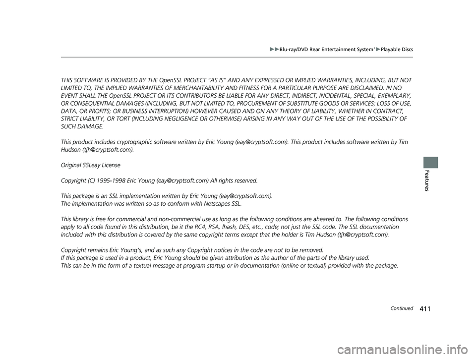 HONDA PILOT 2019 Owners Manual (in English) 411
uuBlu-ray/DVD Rear Entertainment System*uPlayable Discs
Continued
Features
THIS SOFTWARE IS PROVIDED BY THE OpenSSL PROJECT “AS IS” AND ANY EXPRESSED OR IMPLIED WARRANTIES, INCLUDING, BUT NOT HONDA PILOT 2019 Owners Manual (in English) 411
uuBlu-ray/DVD Rear Entertainment System*uPlayable Discs
Continued
Features
THIS SOFTWARE IS PROVIDED BY THE OpenSSL PROJECT “AS IS” AND ANY EXPRESSED OR IMPLIED WARRANTIES, INCLUDING, BUT NOT