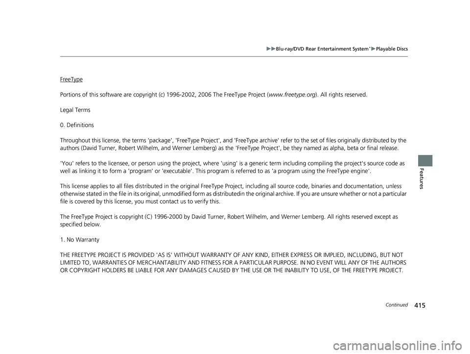 HONDA PILOT 2019 Owners Manual (in English) 415
uuBlu-ray/DVD Rear Entertainment System*uPlayable Discs
Continued
Features
FreeType
Portions of this software are copyright (c) 1996-2002, 2006 The FreeType Project ( www.freetype.org). All rights HONDA PILOT 2019 Owners Manual (in English) 415
uuBlu-ray/DVD Rear Entertainment System*uPlayable Discs
Continued
Features
FreeType
Portions of this software are copyright (c) 1996-2002, 2006 The FreeType Project ( www.freetype.org). All rights