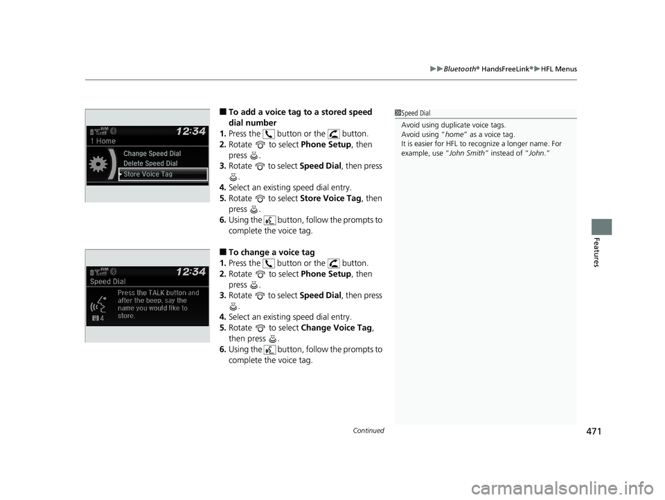 HONDA PILOT 2019 Owners Manual (in English) Continued471
uuBluetooth ® HandsFreeLink ®u HFL Menus
Features
■To add a voice tag to a stored speed
dial number
1. Press the button or the button.
2. Rotate to select Phone Setup, then
p HONDA PILOT 2019 Owners Manual (in English) Continued471
uuBluetooth ® HandsFreeLink ®u HFL Menus
Features
■To add a voice tag to a stored speed
dial number
1. Press the button or the button.
2. Rotate to select Phone Setup, then
p