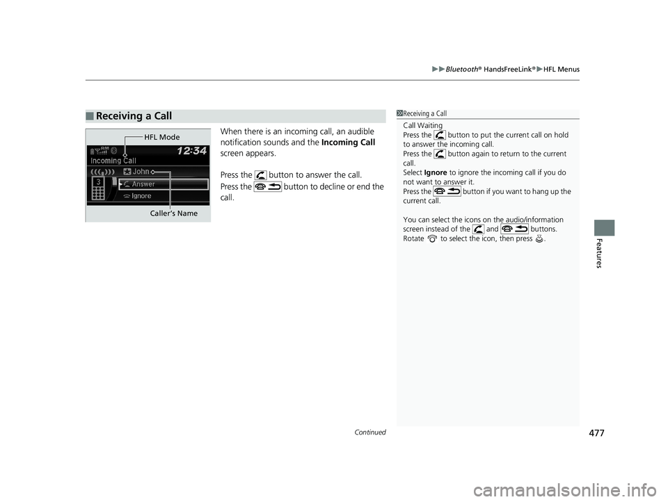 HONDA PILOT 2019 Owners Manual (in English) Continued477
uuBluetooth ® HandsFreeLink ®u HFL Menus
Features
When there is an inco ming call, an audible
notification sounds and the Incoming Call
screen appears.
Press the button to answer t HONDA PILOT 2019 Owners Manual (in English) Continued477
uuBluetooth ® HandsFreeLink ®u HFL Menus
Features
When there is an inco ming call, an audible
notification sounds and the Incoming Call
screen appears.
Press the button to answer t