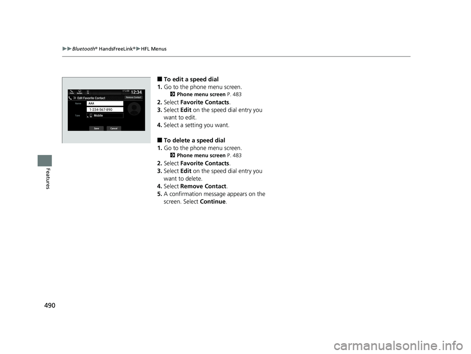 HONDA PILOT 2019  Owners Manual (in English) 490
uuBluetooth ® HandsFreeLink ®u HFL Menus
Features
■To edit a speed dial
1. Go to the phone menu screen.
2 Phone menu screen  P. 483
2.Select  Favorite Contacts .
3. Select  Edit on the speed d