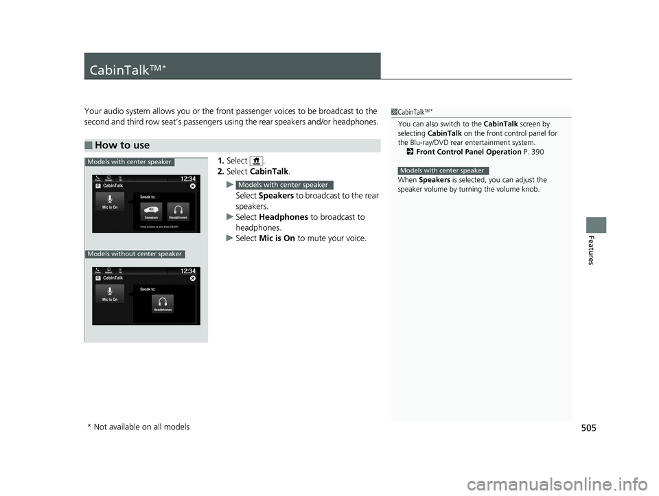 HONDA PILOT 2019 Owners Manual (in English) 505
Features
CabinTalkTM *
Your audio system allows you or the front passenger voices to be broadcast to the
second and third row seat’s passengers us ing the rear speakers and/or headphones.
1. S HONDA PILOT 2019 Owners Manual (in English) 505
Features
CabinTalkTM *
Your audio system allows you or the front passenger voices to be broadcast to the
second and third row seat’s passengers us ing the rear speakers and/or headphones.
1. S