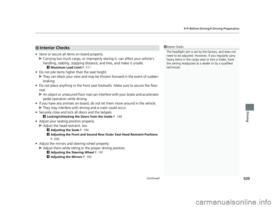 HONDA PILOT 2019 Owners Manual (in English) Continued509
uuBefore Driving uDriving Preparation
Driving
• Store or secure all items on board properly.
u Carrying too much cargo, or improperly storing it, can affect your vehicle’s
handling, HONDA PILOT 2019 Owners Manual (in English) Continued509
uuBefore Driving uDriving Preparation
Driving
• Store or secure all items on board properly.
u Carrying too much cargo, or improperly storing it, can affect your vehicle’s
handling,