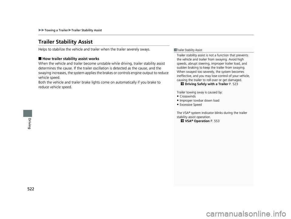 HONDA PILOT 2019 Owners Manual (in English) 522
uuTowing a Trailer uTrailer Stability Assist
Driving
Trailer Stability Assist
Helps to stabilize the vehicle and tra iler when the trailer severely sways.
■How trailer stability assist works
Whe HONDA PILOT 2019 Owners Manual (in English) 522
uuTowing a Trailer uTrailer Stability Assist
Driving
Trailer Stability Assist
Helps to stabilize the vehicle and tra iler when the trailer severely sways.
■How trailer stability assist works
Whe