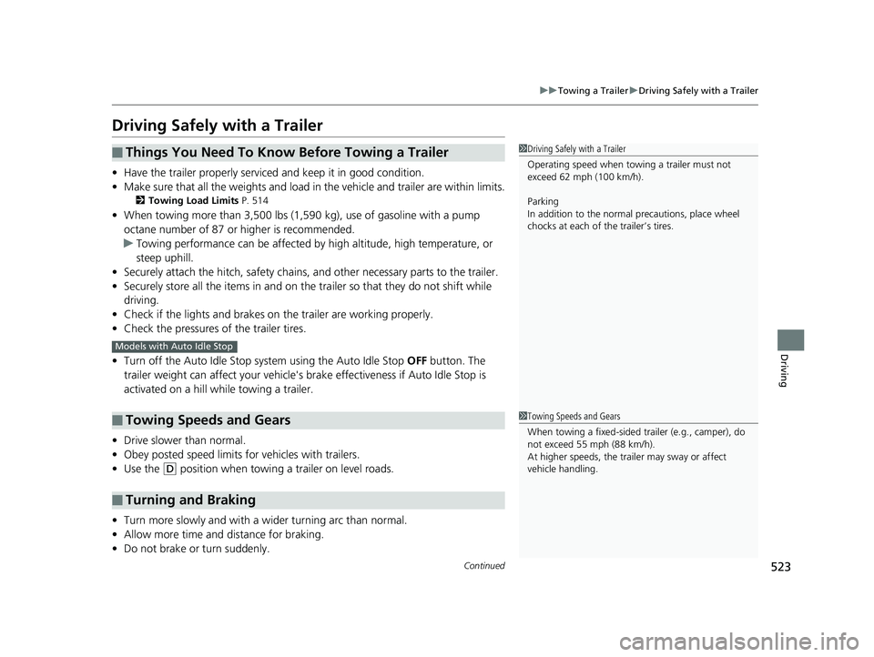 HONDA PILOT 2019 Owners Manual (in English) 523
uuTowing a Trailer uDriving Safely with a Trailer
Continued
Driving
Driving Safely with a Trailer
• Have the trailer properly servic ed and keep it in good condition.
• Make sure that all the HONDA PILOT 2019 Owners Manual (in English) 523
uuTowing a Trailer uDriving Safely with a Trailer
Continued
Driving
Driving Safely with a Trailer
• Have the trailer properly servic ed and keep it in good condition.
• Make sure that all the