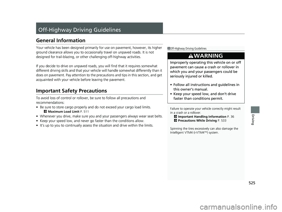 HONDA PILOT 2019 Owners Manual (in English) 525
Driving
Off-Highway Driving Guidelines
General Information
Your vehicle has been designed primarily for use on pavement, however, its higher
ground clearance allows you to occasionally travel on HONDA PILOT 2019 Owners Manual (in English) 525
Driving
Off-Highway Driving Guidelines
General Information
Your vehicle has been designed primarily for use on pavement, however, its higher
ground clearance allows you to occasionally travel on