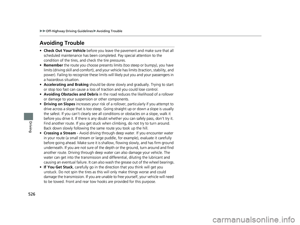 HONDA PILOT 2019 Owners Manual (in English) 526
uuOff-Highway Driving Guidelines uAvoiding Trouble
Driving
Avoiding Trouble
• Check Out Your Vehicle before you leave the pavement and make sure that all
scheduled maintenance has been comple HONDA PILOT 2019 Owners Manual (in English) 526
uuOff-Highway Driving Guidelines uAvoiding Trouble
Driving
Avoiding Trouble
• Check Out Your Vehicle before you leave the pavement and make sure that all
scheduled maintenance has been comple