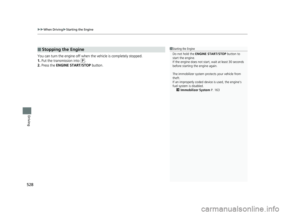 HONDA PILOT 2019 Owners Manual (in English) uuWhen Driving uStarting the Engine
528
Driving
You can turn the engine off when the vehicle is completely stopped.
1. Put the transmission into
(P.
2. Press the ENGINE START/STOP button.
■Stoppi HONDA PILOT 2019 Owners Manual (in English) uuWhen Driving uStarting the Engine
528
Driving
You can turn the engine off when the vehicle is completely stopped.
1. Put the transmission into
(P.
2. Press the ENGINE START/STOP button.
■Stoppi