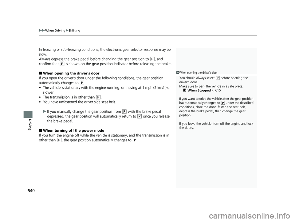 HONDA PILOT 2019 Owners Manual (in English) uuWhen Driving uShifting
540
Driving
In freezing or sub-freezing conditions, the electronic gear selector response may be
slow.
Always depress the brake pedal before changing the gear position to
( HONDA PILOT 2019 Owners Manual (in English) uuWhen Driving uShifting
540
Driving
In freezing or sub-freezing conditions, the electronic gear selector response may be
slow.
Always depress the brake pedal before changing the gear position to
(