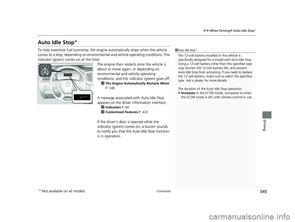 HONDA PILOT 2019 Owners Manual (in English) 545
uuWhen Driving uAuto Idle Stop*
Continued
Driving
Auto Idle Stop*
To help maximize fuel economy, the engi ne automatically stops when the vehicle
comes to a stop, depending on environmental and v HONDA PILOT 2019 Owners Manual (in English) 545
uuWhen Driving uAuto Idle Stop*
Continued
Driving
Auto Idle Stop*
To help maximize fuel economy, the engi ne automatically stops when the vehicle
comes to a stop, depending on environmental and v